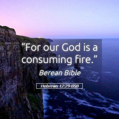 Picture 05 - Hebrews 12:29 BSB - “For our God is a consuming - Bible Verse Picture