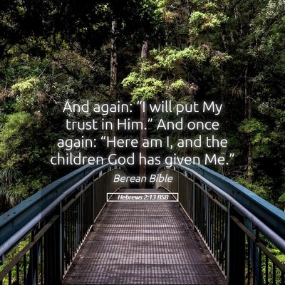 Picture 05 - Hebrews 2:13 BSB - And again: “I will put My trust in Him.” And - Bible Verse Picture