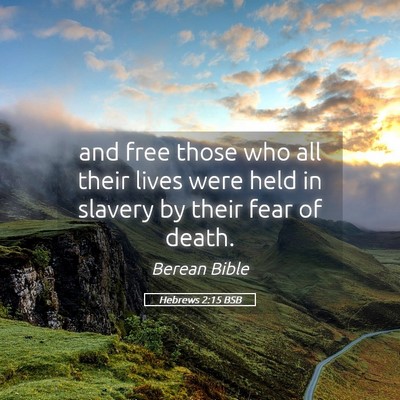Picture 05 - Hebrews 2:15 BSB - and free those who all their lives were held in - Bible Verse Picture