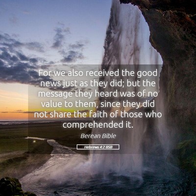 Picture 05 - Hebrews 4:2 BSB - For we also received the good news just as they - Bible Verse Picture