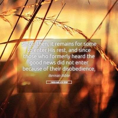Picture 05 - Hebrews 4:6 BSB - Since, then, it remains for some to enter His - Bible Verse Picture