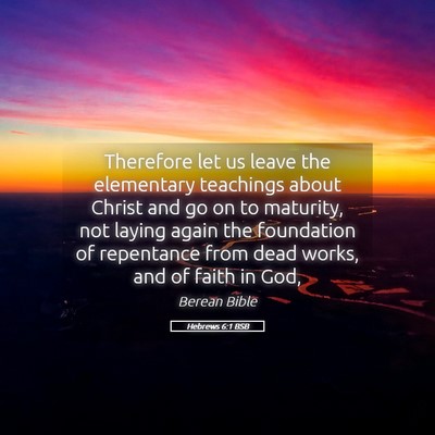 Picture 05 - Hebrews 6:1 BSB - Therefore let us leave the elementary teachings - Bible Verse Picture