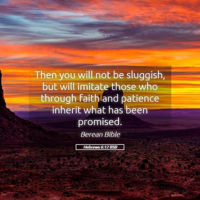 Picture 05 - Hebrews 6:12 BSB - Then you will not be sluggish, but will imitate - Bible Verse Picture