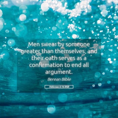 Picture 05 - Hebrews 6:16 BSB - Men swear by someone greater than themselves, and - Bible Verse Picture