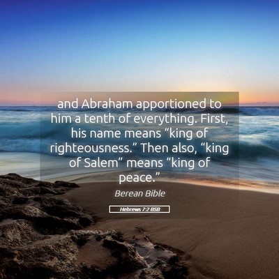 Picture 05 - Hebrews 7:2 BSB - and Abraham apportioned to him a tenth of - Bible Verse Picture