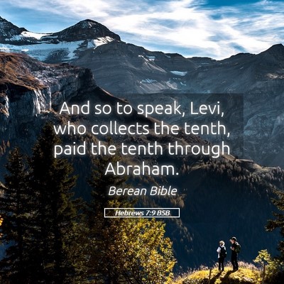Picture 05 - Hebrews 7:9 BSB - And so to speak, Levi, who collects the tenth, - Bible Verse Picture