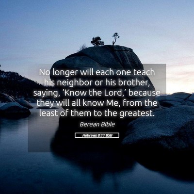 Picture 05 - Hebrews 8:11 BSB - No longer will each one teach his neighbor or his - Bible Verse Picture