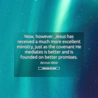 Picture 05 - Hebrews 8:6 BSB - Now, however, Jesus has received a much more - Bible Verse Picture