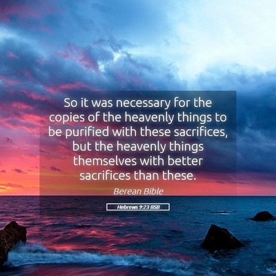 Picture 05 - Hebrews 9:23 BSB - So it was necessary for the copies of the - Bible Verse Picture