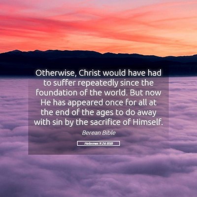 Picture 05 - Hebrews 9:26 BSB - Otherwise, Christ would have had to suffer - Bible Verse Picture