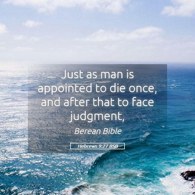 Picture 05 - Hebrews 9:27 BSB - Just as man is appointed to die once, and after - Bible Verse Picture