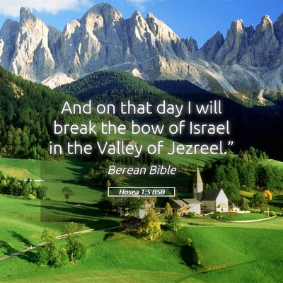 Picture 05 - Hosea 1:5 BSB - And on that day I will break the bow of Israel in - Bible Verse Picture