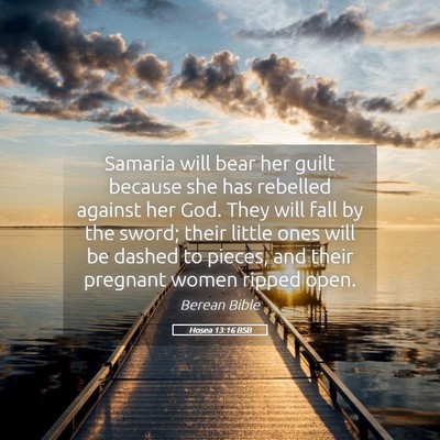 Picture 05 - Hosea 13:16 BSB - Samaria will bear her guilt because she has - Bible Verse Picture