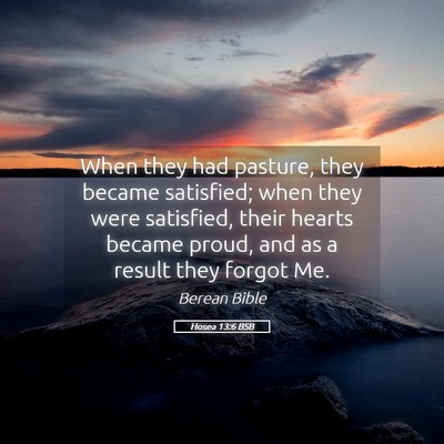 Picture 05 - Hosea 13:6 BSB - When they had pasture, they became satisfied; - Bible Verse Picture