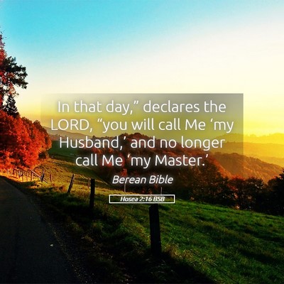 Picture 05 - Hosea 2:16 BSB - In that day,” declares the LORD, “you will - Bible Verse Picture