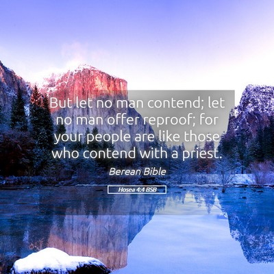 Picture 05 - Hosea 4:4 BSB - But let no man contend; let no man offer reproof; - Bible Verse Picture