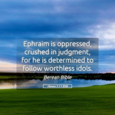 Picture 05 - Hosea 5:11 BSB - Ephraim is oppressed, crushed in judgment, for he - Bible Verse Picture