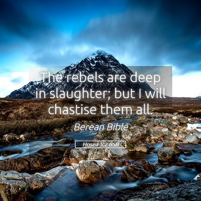 Picture 05 - Hosea 5:2 BSB - The rebels are deep in slaughter; but I will - Bible Verse Picture