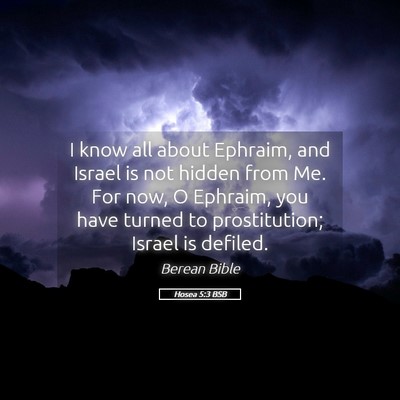 Picture 05 - Hosea 5:3 BSB - I know all about Ephraim, and Israel is not - Bible Verse Picture