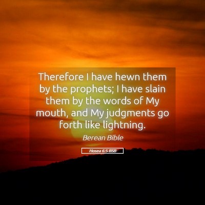 Picture 05 - Hosea 6:5 BSB - Therefore I have hewn them by the prophets; I - Bible Verse Picture