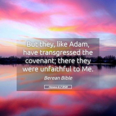 Picture 05 - Hosea 6:7 BSB - But they, like Adam, have transgressed the - Bible Verse Picture