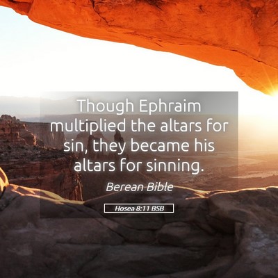 Picture 05 - Hosea 8:11 BSB - Though Ephraim multiplied the altars for sin, - Bible Verse Picture