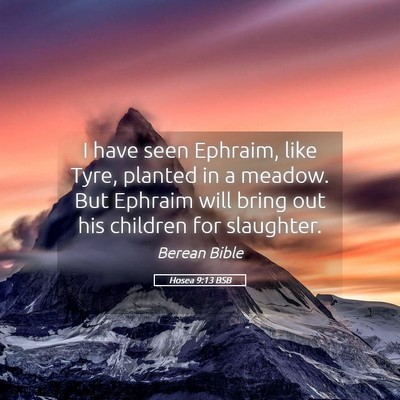 Picture 05 - Hosea 9:13 BSB - I have seen Ephraim, like Tyre, planted in a - Bible Verse Picture