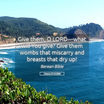 Picture 05 - Hosea 9:14 BSB - Give them, O LORD—what will You give? Give them - Bible Verse Picture