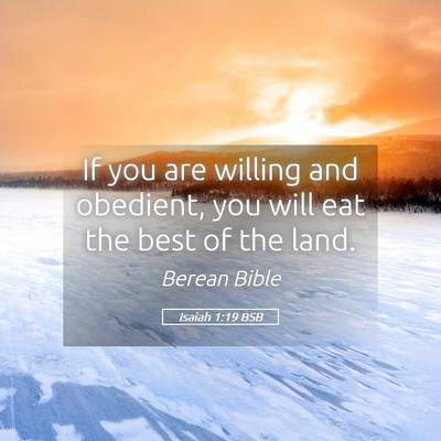 Picture 05 - Isaiah 1:19 BSB - If you are willing and obedient, you will eat the - Bible Verse Picture