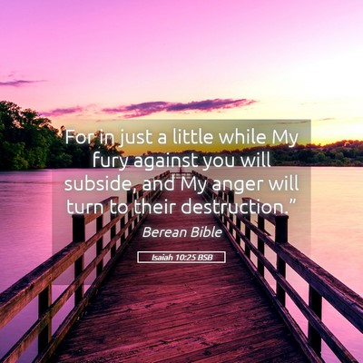 Picture 05 - Isaiah 10:25 BSB - For in just a little while My fury against you - Bible Verse Picture