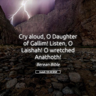 Picture 05 - Isaiah 10:30 BSB - Cry aloud, O Daughter of Gallim! Listen, O - Bible Verse Picture