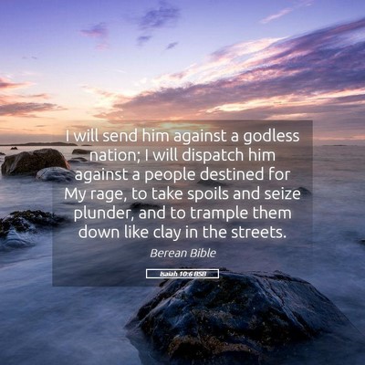 Picture 05 - Isaiah 10:6 BSB - I will send him against a godless nation; I will - Bible Verse Picture