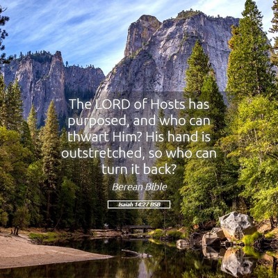 Picture 05 - Isaiah 14:27 BSB - The LORD of Hosts has purposed, and who can - Bible Verse Picture