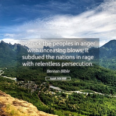 Picture 05 - Isaiah 14:6 BSB - It struck the peoples in anger with unceasing - Bible Verse Picture