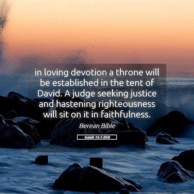 Picture 05 - Isaiah 16:5 BSB - in loving devotion a throne will be established - Bible Verse Picture