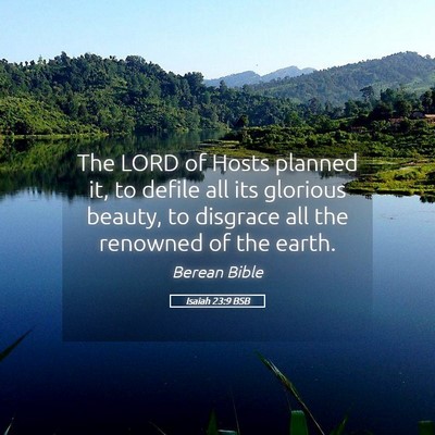Picture 05 - Isaiah 23:9 BSB - The LORD of Hosts planned it, to defile all its - Bible Verse Picture