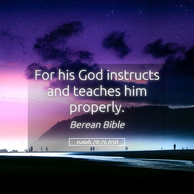 Picture 05 - Isaiah 28:26 BSB - For his God instructs and teaches him - Bible Verse Picture