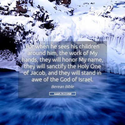 Picture 05 - Isaiah 29:23 BSB - For when he sees his children around him, the - Bible Verse Picture