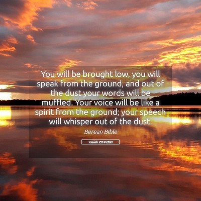 Picture 05 - Isaiah 29:4 BSB - You will be brought low, you will speak from the - Bible Verse Picture