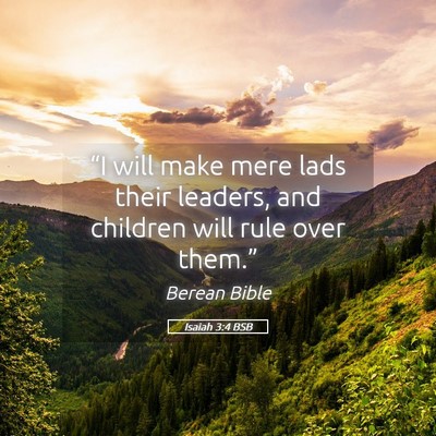 Picture 05 - Isaiah 3:4 BSB - “I will make mere lads their leaders, and - Bible Verse Picture