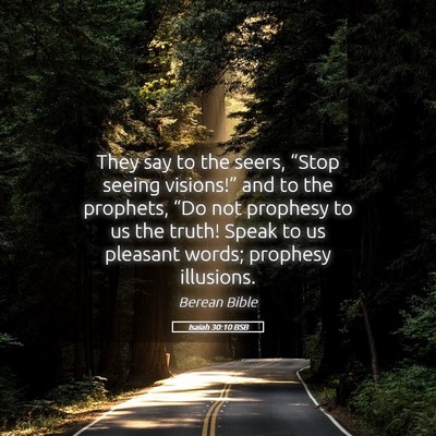 Picture 05 - Isaiah 30:10 BSB - They say to the seers, “Stop seeing visions!” - Bible Verse Picture