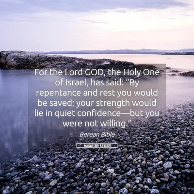 Picture 05 - Isaiah 30:15 BSB - For the Lord GOD, the Holy One of Israel, has - Bible Verse Picture