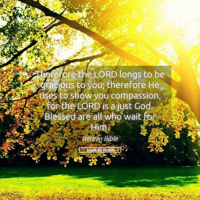 Picture 05 - Isaiah 30:18 BSB - Therefore the LORD longs to be gracious to you; - Bible Verse Picture