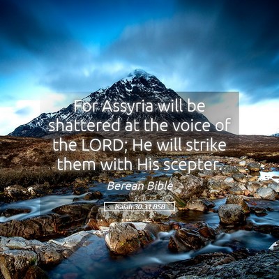 Picture 05 - Isaiah 30:31 BSB - For Assyria will be shattered at the voice of the - Bible Verse Picture