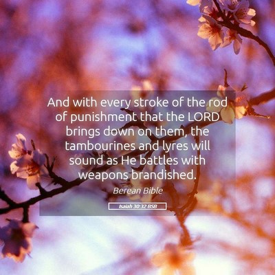 Picture 05 - Isaiah 30:32 BSB - And with every stroke of the rod of punishment - Bible Verse Picture
