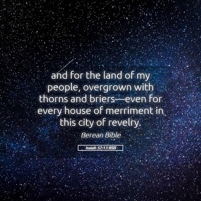 Picture 05 - Isaiah 32:13 BSB - and for the land of my people, overgrown with - Bible Verse Picture