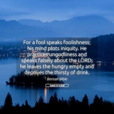 Picture 05 - Isaiah 32:6 BSB - For a fool speaks foolishness; his mind plots - Bible Verse Picture