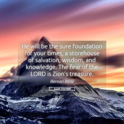 Picture 05 - Isaiah 33:6 BSB - He will be the sure foundation for your times, a - Bible Verse Picture