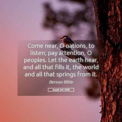 Picture 05 - Isaiah 34:1 BSB - Come near, O nations, to listen; pay attention, O - Bible Verse Picture