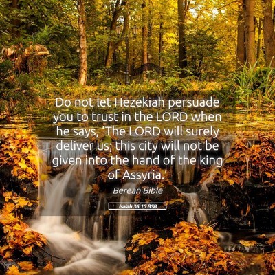 Picture 05 - Isaiah 36:15 BSB - Do not let Hezekiah persuade you to trust in the - Bible Verse Picture